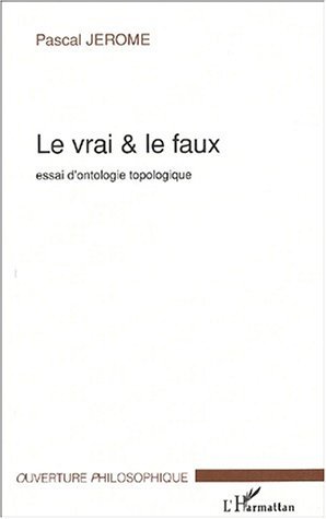 LE VRAI ET LE FAUX, Essai d'ontologie topologique (9782747530514-front-cover)