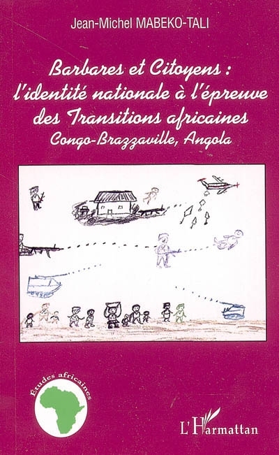 Barbares et citoyens : l'identité nationale à l'épreuve des Transitions africaines, Congo-Brazzaville, Angola (9782747573665-front-cover)