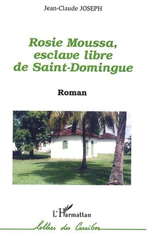 Rosie Moussa, esclave libre de Saint Domingue (9782747548311-front-cover)