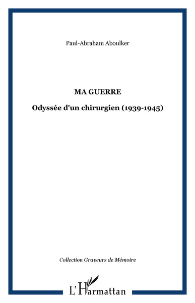 Ma guerre, Odyssée d'un chirurgien (1939-1945) (9782747581127-front-cover)