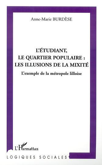 L'ÉTUDIANT, LE QUARTIER POPULAIRE : LES ILLUSIONS DE LA MIXITÉ, L'exemple de la métropole lilloise (9782747524667-front-cover)