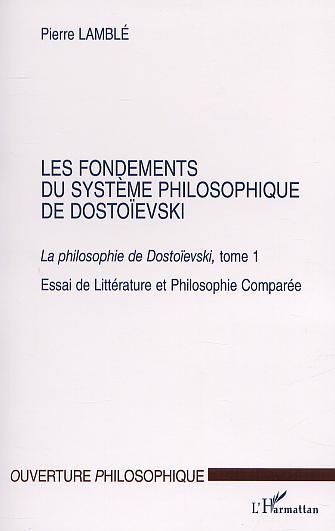 LES FONDEMENTS DU SYSTÈME PHILOSOPHIQUE DE DOSTOÏEVSKI, La philosophie de Dostoïevski, tome 1 - Essai de Littérature et Philosop (9782747516976-front-cover)