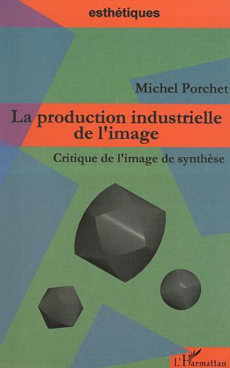 LA PRODUCTION INDUSTRIELLE DE L'IMAGE, Critique de limage de synthèse (9782747528283-front-cover)
