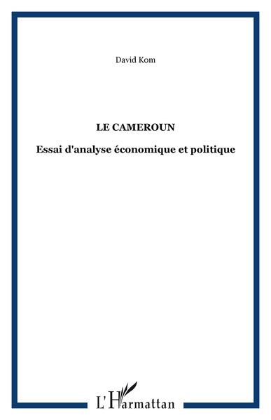 LE CAMEROUN, Essai d'analyse économique et politique (9782747515696-front-cover)