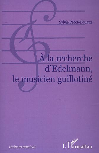 A la recherche d'Edelmann le musicien guillotiné (9782747517300-front-cover)