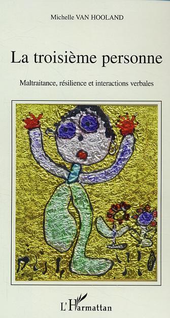 La troisième personne, Maltraitance, résilience et interactions verbales (9782747582995-front-cover)