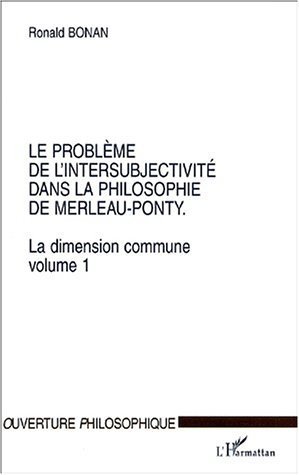 LE PROBLÈME DE L'INTERSUBJECTIVITÉ DANS LA PHILOSOPHIE DE MERLEAU-PONTY, La dimension commune. Volume 1 (9782747516334-front-cover)