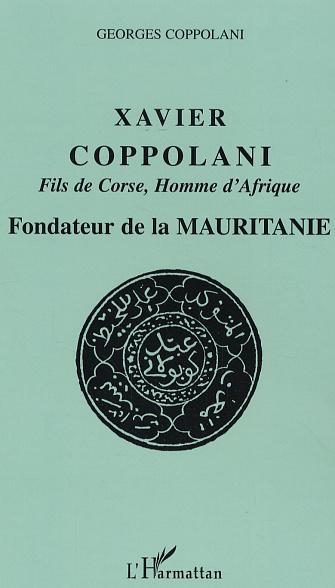 Xavier Coppolani Fils de Corse, Homme d'Afrique, Fondateur de la Mauritanie (9782747592895-front-cover)