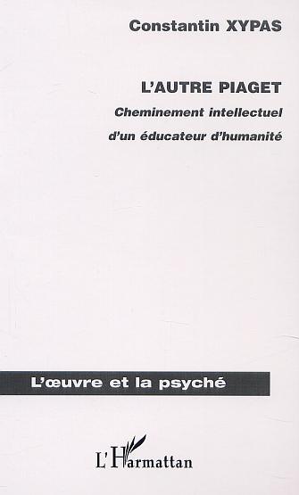 L'AUTRE PIAGET, Cheminement intellectuel d'un éducateur d'humanité (9782747512282-front-cover)
