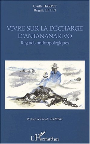 VIVRE SUR LA DÉCHARGE D'ANTANANARIVO, Regards anthropologiques (9782747507073-front-cover)