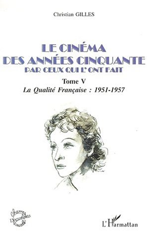 LE CINÉMA DES ANNÉES CINQUANTE PAR CEUX QUI L'ONT FAIT, Tome V : La qualité Française : 1951-1957 (9782747500135-front-cover)