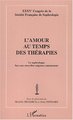 L'AMOUR AU TEMPS DES THÉRAPIES, Le sophrologue face aux nouvelles exigences amoureuses - XXXVème Congrès de la Société de la Soc (9782747532976-front-cover)