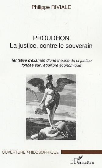 Proudhon, La justice, contre le souverain - Tentative d'examen d'une théorie de la justice fondée sur l'équilibre économique (9782747542647-front-cover)