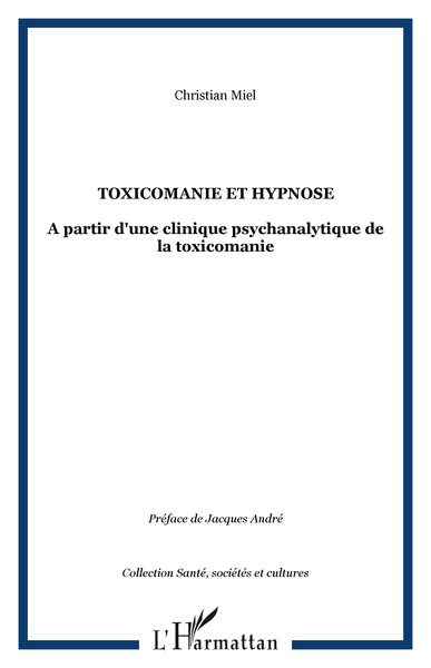 Toxicomanie et hypnose, A partir d'une clinique psychanalytique de la toxicomanie (9782747587556-front-cover)