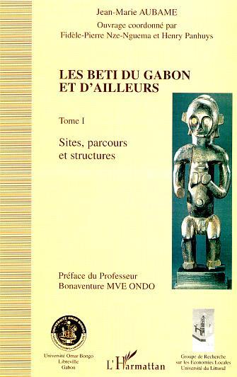 LES BETI DU GABON ET D'AILLEURS, Tome I : Sites, parcours et structures (9782747528474-front-cover)