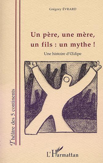 UN PERE, UNE MERE, UN FILS : UN MYTHE !, Une histoire d'dipe (9782747522885-front-cover)