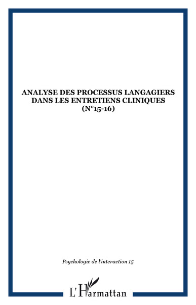Psychologie de l'interaction, ANALYSE DES PROCESSUS LANGAGIERS DANS LES ENTRETIENS CLINIQUES (n°15-16) (9782747539272-front-cover)