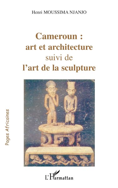 Cameroun : art et architecture, Suivi de l'art de la sculpture (9782747553599-front-cover)