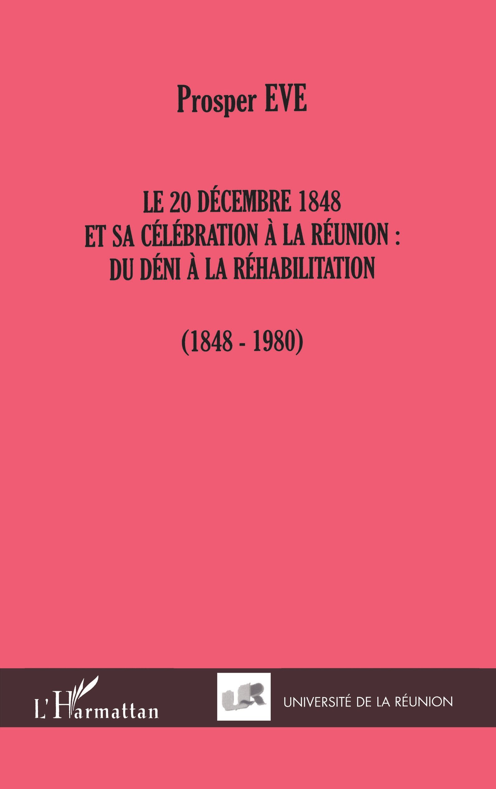 LE 20 DÉCEMBRE 1848 ET SA CÉLÉBRATION À LA RÉUNION :, DU DÉNI À LA RÉHABILITATION (1848-1980) (9782747500913-front-cover)