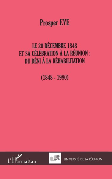 LE 20 DÉCEMBRE 1848 ET SA CÉLÉBRATION À LA RÉUNION :, DU DÉNI À LA RÉHABILITATION (1848-1980) (9782747500913-front-cover)