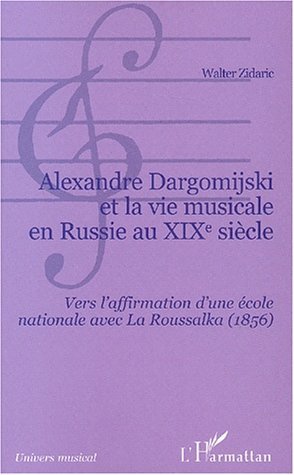Alexandre Dargomijski et la vie musicale en Russie au XIXe siècle, Vers l'affirmation d'une école nationale avec La Roussalka (1 (9782747541954-front-cover)