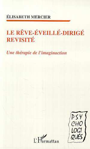 LE RÊVE-ÉVEILLÉ-DIRIGÉ REVISITÉ, Une thérapie de l'imaginaction (9782747507622-front-cover)