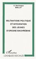 MILITANTISME POLITIQUE ET INTEGRATION DES JEUNES D'ORIGINE MAGHREBINE (9782747504010-front-cover)