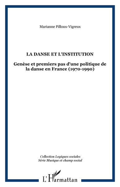 LA DANSE ET L'INSTITUTION, Genèse et premiers pas d'une politique de la danse en France (1970-1990) (9782747515146-front-cover)