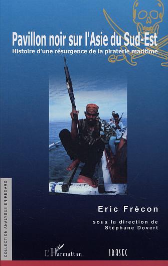PAVILLON NOIR SUR L'ASIE DU SUD-EST, Histoire d'une résurgence de la piraterie maritime (9782747532877-front-cover)