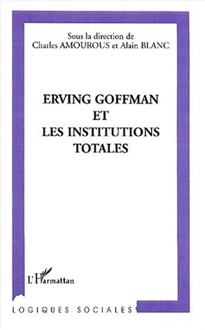 ERVING GOFFMAN ET LES INSTITUTIONS TOTALES (9782747517690-front-cover)