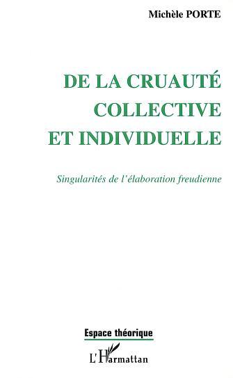DE LA CRUAUTÉ COLLECTIVE ET INDIVIDUELLE, Singularités de l'élaboration freudienne (9782747520690-front-cover)