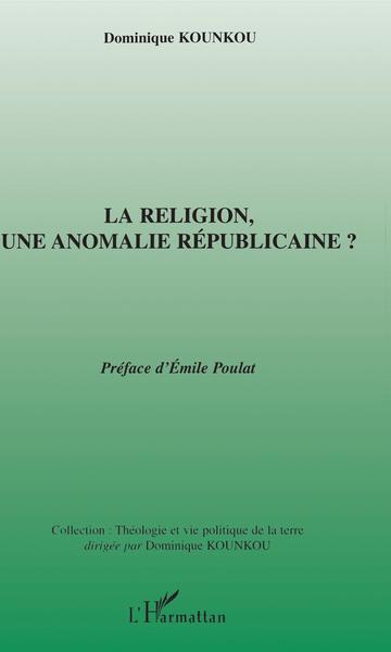 La religion,une anomalie républicaine ? (9782747540940-front-cover)