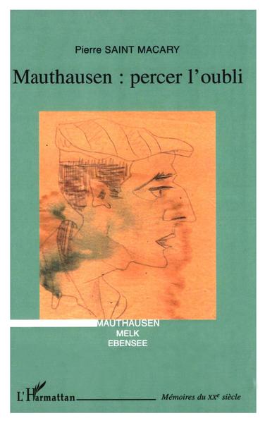 Mauthausen percer l'oubli, Mauthausen, Melk, Ebensee (9782747557986-front-cover)
