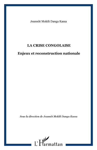 LA CRISE CONGOLAISE, Enjeux et reconstruction nationale (9782747530934-front-cover)