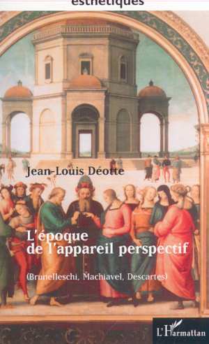 L'EPOQUE DE L'APPAREIL PERSPECTIF (Brunellesci, Machiavel, Descartes) (9782747506632-front-cover)