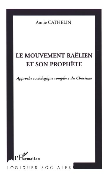 Le mouvement raëlien et son prophète, Approche sociologique complexe du Charisme (9782747561013-front-cover)