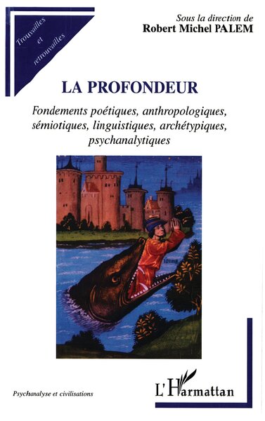 LA PROFONDEUR, Fondements poétiques, anthropologiques, sémiotiques, linguistiques, archétypiques, psychanalytiques (9782747532020-front-cover)