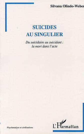 SUICIDES AU SINGULIER, Du suicidaire au suicidant : la mort dans l'acte (9782747510059-front-cover)