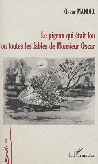 LE PIGEON QUI ETAIT FOU OU TOUTES LES FABLES DE MONSIEUR OSCAR (9782747534000-front-cover)