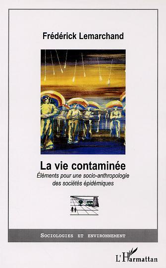 LA VIE CONTAMINÉE ?, Eléments pour une socio-anthropologie des sociétés épidémiques (9782747529747-front-cover)