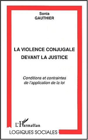 LA VIOLENCE CONJUGALE DEVANT LA JUSTICE, Conditions et contraintes de la loi (9782747505895-front-cover)