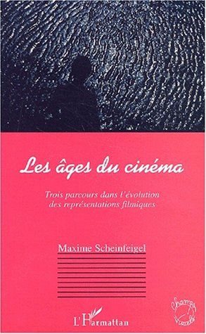 LES ÂGES DU CINÉMA, Trois parcours dans lévolution des représentations filmiques (9782747533300-front-cover)
