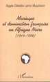 MARIAGES ET DOMINATION FRANÇAISE EN AFRIQUE NOIRE (1916-1958) (9782747503280-front-cover)