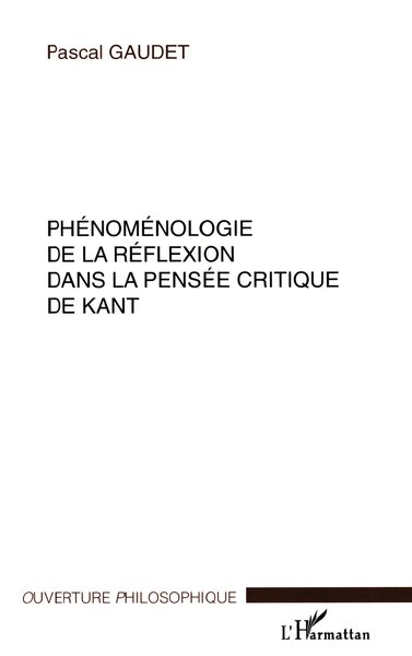 PHÉNOMÉNOLOGIE DE LA RÉFLEXION DANS LA PENSÉE CRITIQUE DE KANT (9782747520416-front-cover)