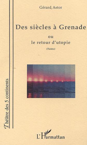 DES SIÈCLES À GRENADE OU LE RETOUR D'UTOPIE (9782747518345-front-cover)