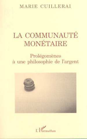 LA COMMUNAUTÉ MONÉTAIRE, Prolégomènes à une philosophie de l'argent (9782747503259-front-cover)