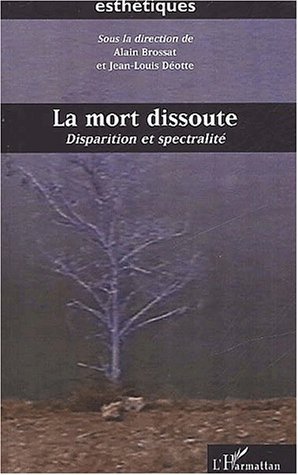 LA MORT DISSOUTE, Disparition et spectralité (9782747526821-front-cover)