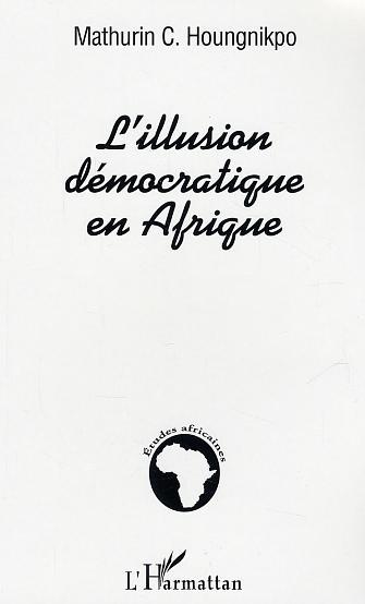 L'illusion démocratique en Afrique (9782747562669-front-cover)