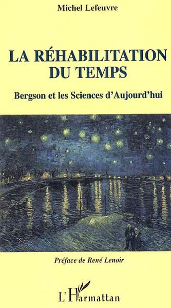 La Réhabilitation du temps, Bergson et les Sciences d'Aujourd'hui (9782747593885-front-cover)