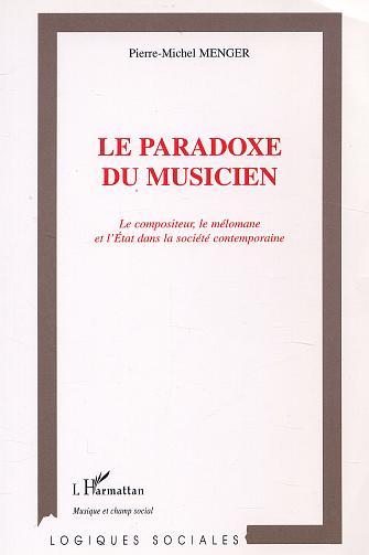 LE PARADOXE DU MUSICIEN, Le compositeur, le mélomane et l'État dans la société contemporaine (9782747516389-front-cover)